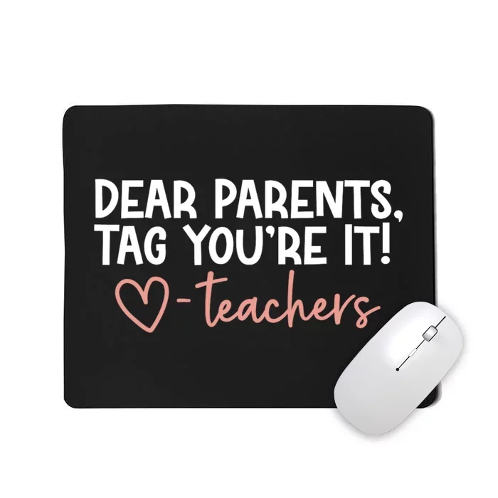 Dear Parents Tag Youre It Last Day Of School Funny Mousepad