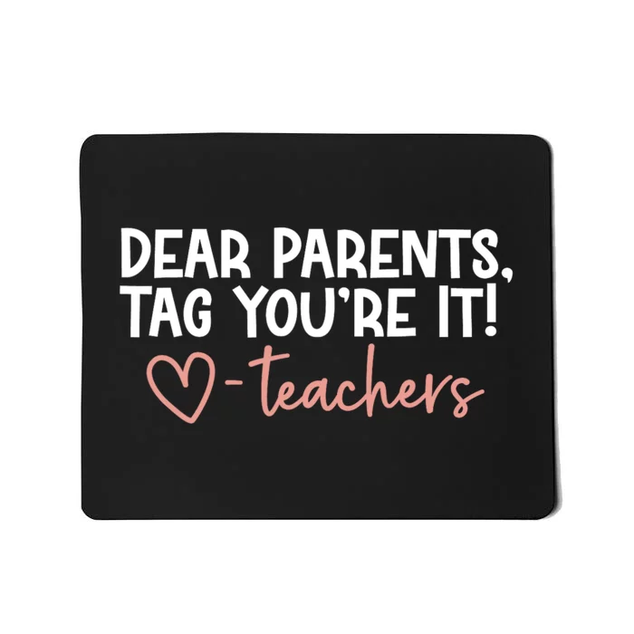 Dear Parents Tag Youre It Last Day Of School Funny Mousepad