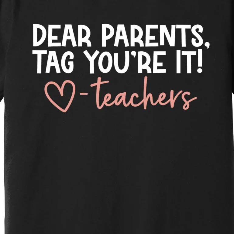 Dear Parents Tag Youre It Last Day Of School Funny Premium T-Shirt