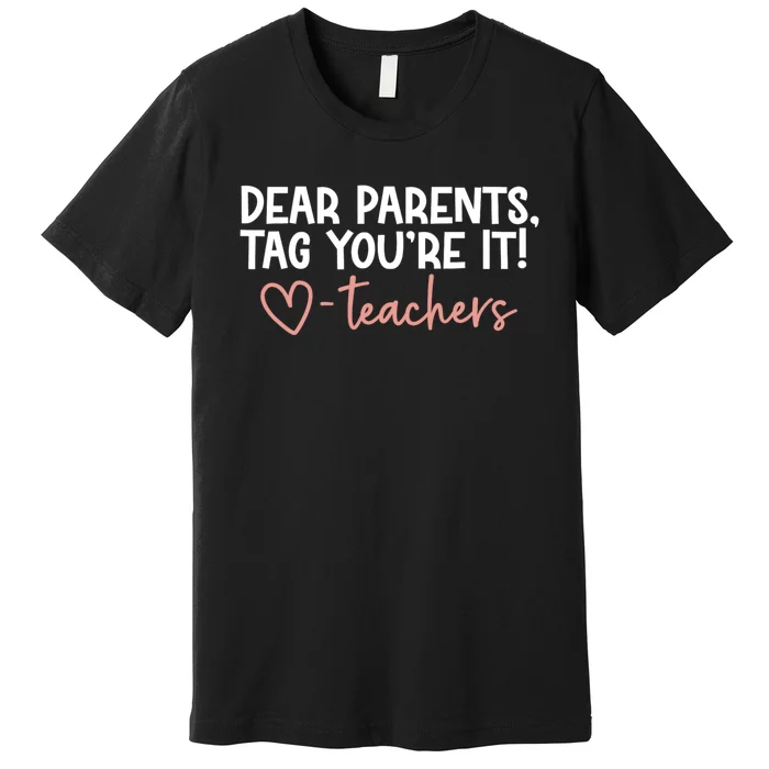 Dear Parents Tag Youre It Last Day Of School Funny Premium T-Shirt