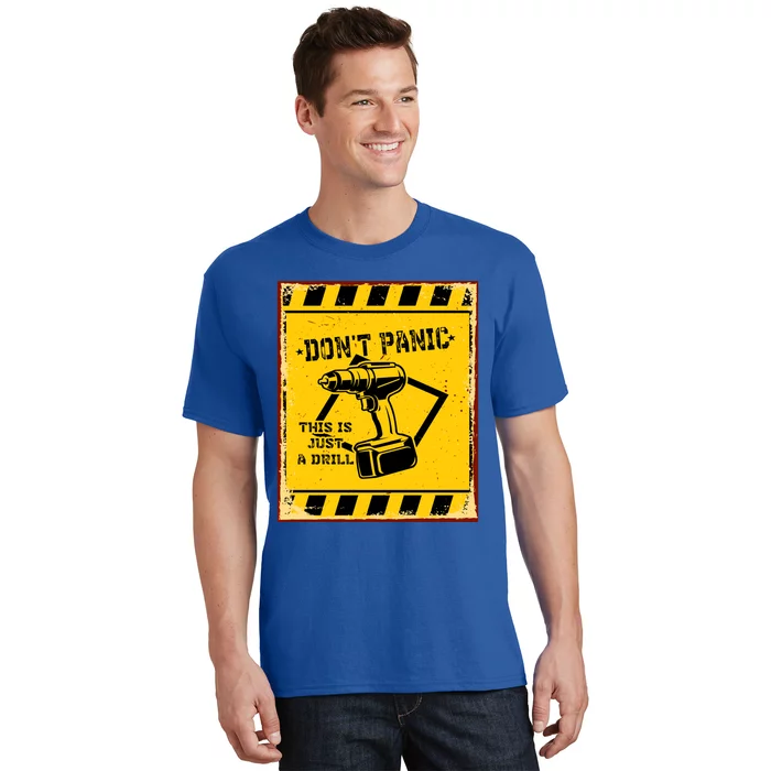 Don't Panic This Is Just A Drill Funny Tool Diy Gift T-Shirt