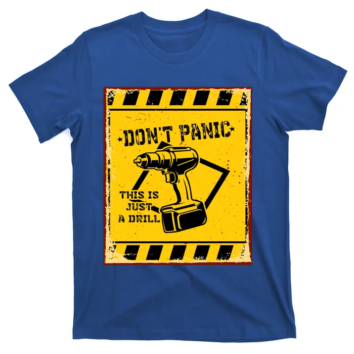 Don't Panic This Is Just A Drill Funny Tool Diy Gift T-Shirt