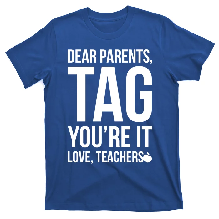 Dear Parents Tag You're It Love Teachers Funny Gift Summer Gift T-Shirt