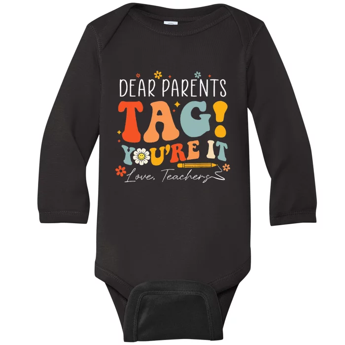 Dear Parents Tag You're It Love Teachers Last Day Of School Baby Long Sleeve Bodysuit