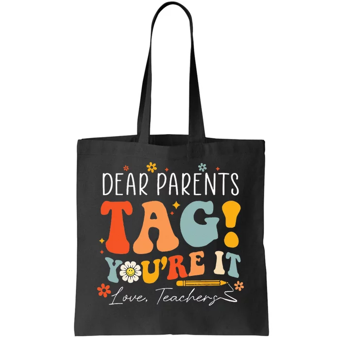 Dear Parents Tag You're It Love Teachers Last Day Of School Tote Bag