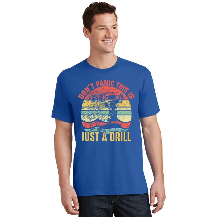 Don't Panic This Is Just A Drill Vintage Funny Tool Diy Gift T-Shirt