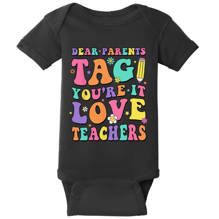 Dear Parents Tag You're It Love Teachers End Of Year School Baby Bodysuit