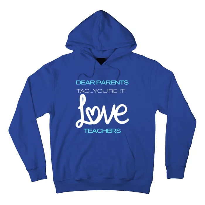 Dear Parents Tag You're It Love Teacher First Day Of School Gift Hoodie