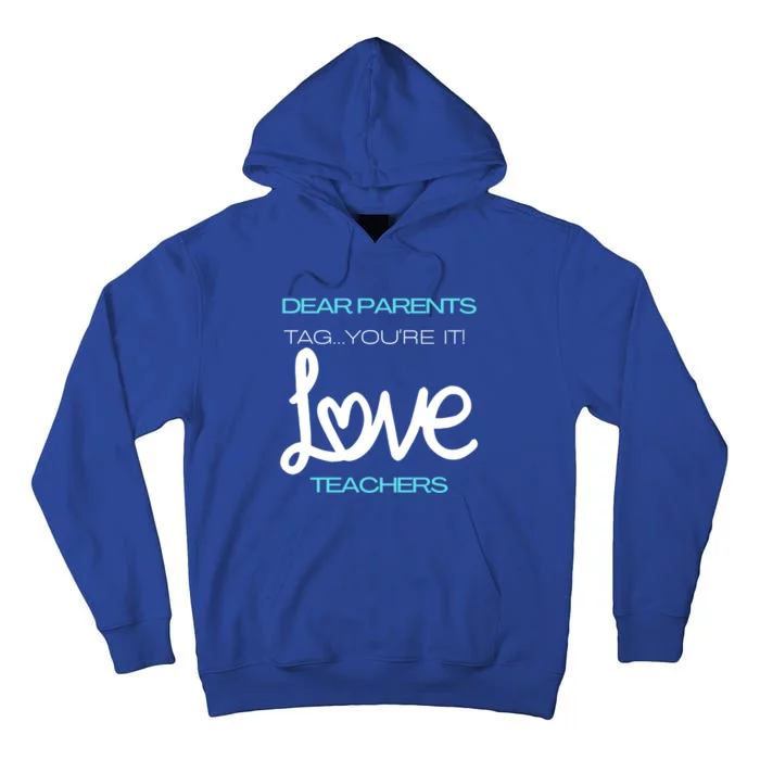 Dear Parents Tag You're It Love Teacher First Day Of School Gift Tall Hoodie