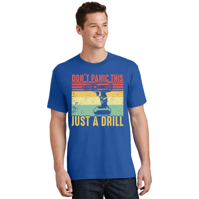 Don't Panic This Is Just A Drill Vintage Funny Tool Diy Gift Funny Gift T-Shirt