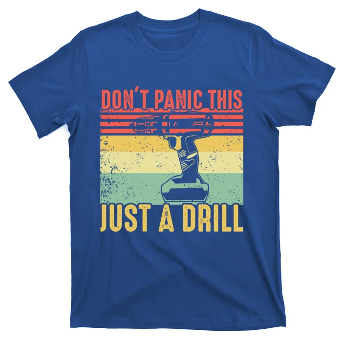 Don't Panic This Is Just A Drill Vintage Funny Tool Diy Gift Funny Gift T-Shirt