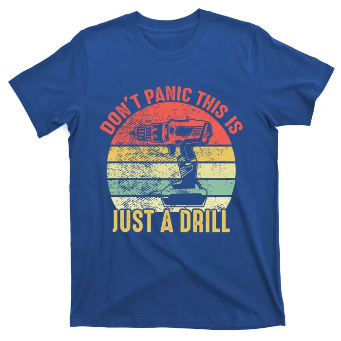 Don't Panic This Is Just A Drill Vintage Funny Tool Diy Gift T-Shirt