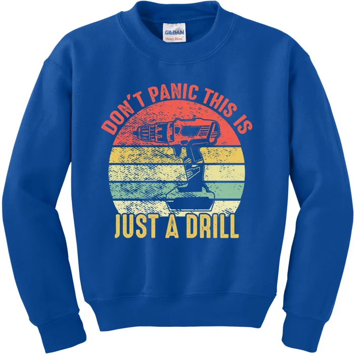 Don't Panic This Is Just A Drill Vintage Funny Tool Diy Gift Kids Sweatshirt