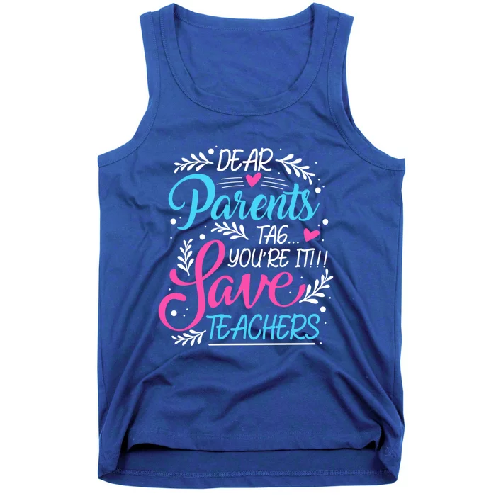 Dear Parents Tag You're It !!! Love Teachers Meaningful Gift Tank Top