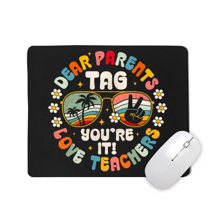 Dear Parents Tag Youre It Love Teachers Last Day Of School Mousepad