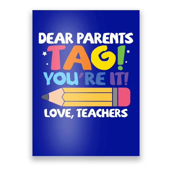 Dear Parents Tag You're It Love Teachers Last Day Of School Meaningful Gift Poster