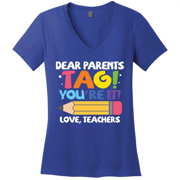 Dear Parents Tag You're It Love Teachers Last Day Of School Meaningful Gift Women's V-Neck T-Shirt