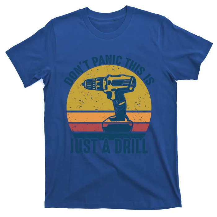 Don't Panic This Is Just A Drill Vintage Funny Tool Diy Gift T-Shirt