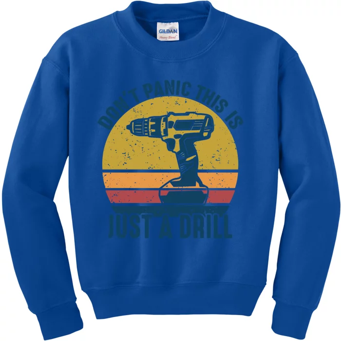 Don't Panic This Is Just A Drill Vintage Funny Tool Diy Gift Kids Sweatshirt