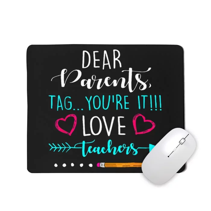 Dear Parents Tag Youre It Love Teacher Funny Mousepad