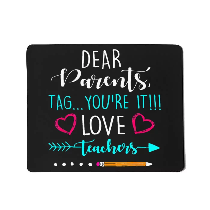 Dear Parents Tag Youre It Love Teacher Funny Mousepad