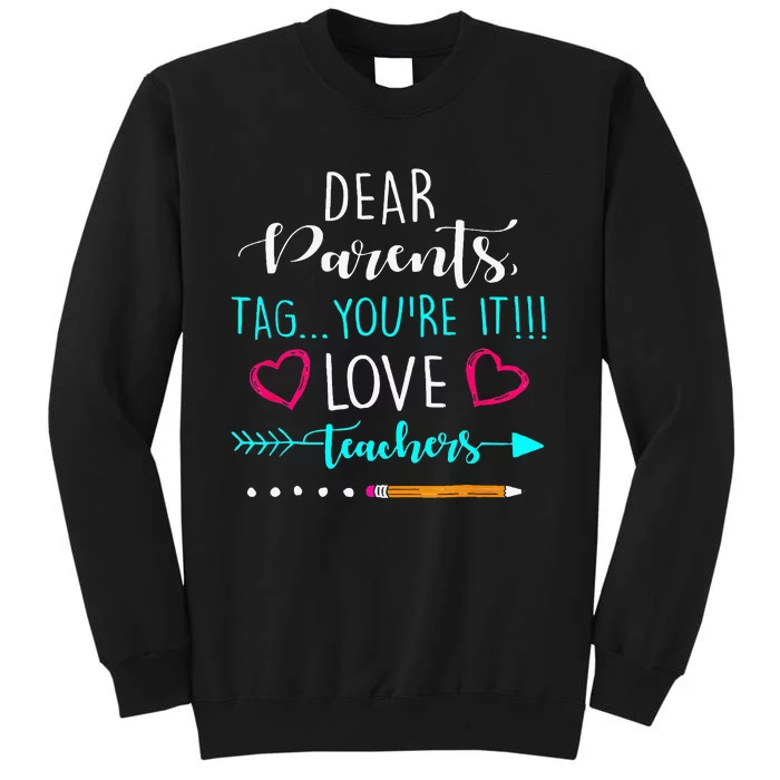 Dear Parents Tag Youre It Love Teacher Funny Tall Sweatshirt