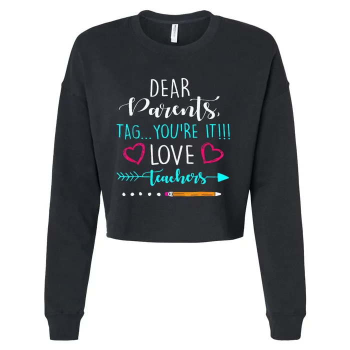 Dear Parents Tag Youre It Love Teacher Funny Cropped Pullover Crew