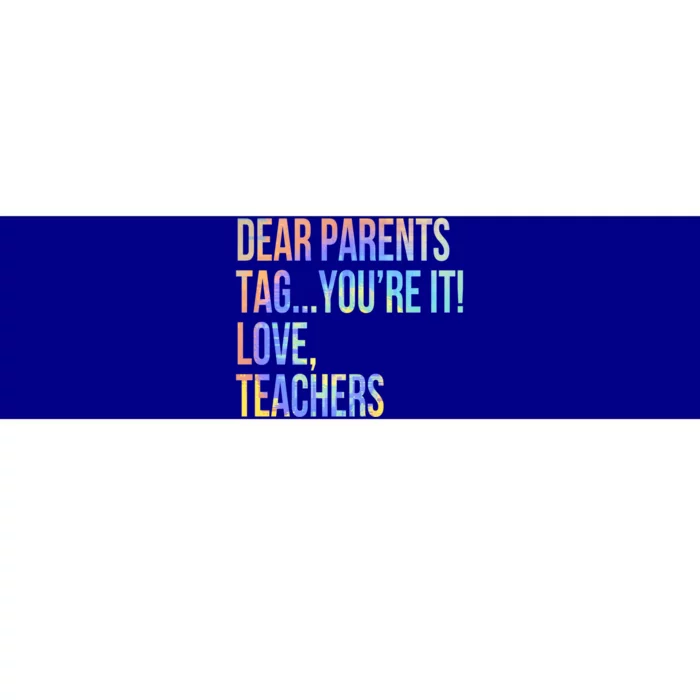 Dear Parents Tag You're It Love Teachers Last Day Of School Meaningful Gift Bumper Sticker