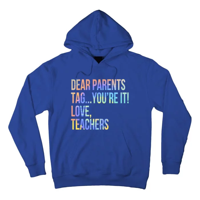 Dear Parents Tag You're It Love Teachers Last Day Of School Meaningful Gift Tall Hoodie