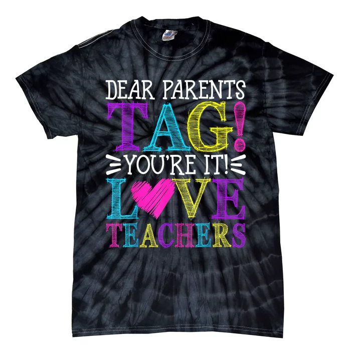 Dear Parents Tag Youre It Love Teachers Last Day Of School Tie-Dye T-Shirt