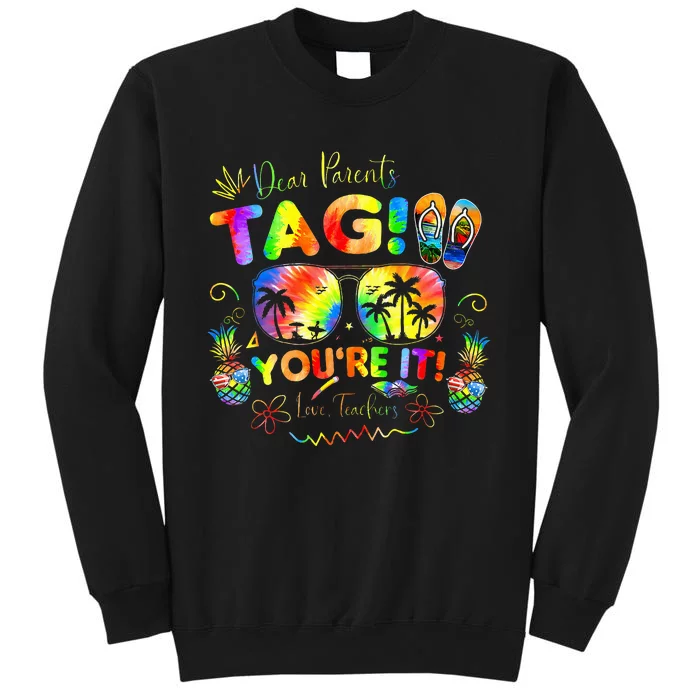 Dear Parents Tag YouRe It Love Teachers Last Day Of School Tall Sweatshirt