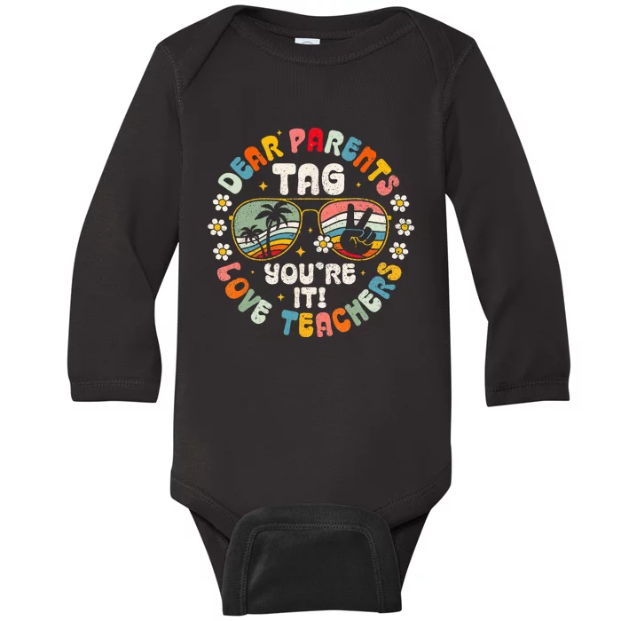 Dear Parents Tag You're It Love Teachers Last Day of School Baby Long Sleeve Bodysuit