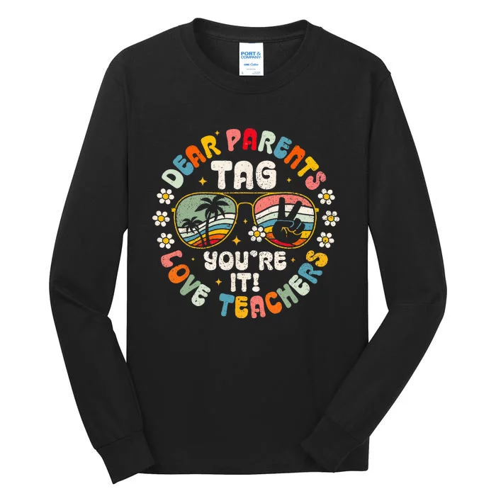 Dear Parents Tag You're It Love Teachers Last Day of School Tall Long Sleeve T-Shirt