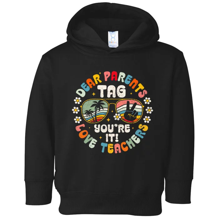 Dear Parents Tag You're It Love Teachers Last Day of School Toddler Hoodie