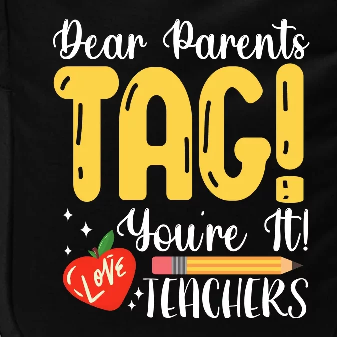 Dear Parents Tag Youre It Love Teachers Summer Funny Impact Tech Backpack