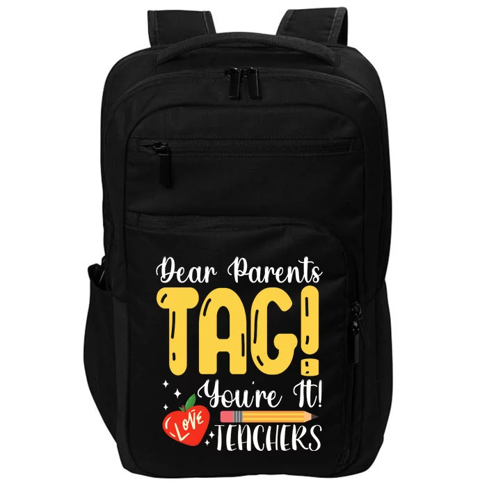 Dear Parents Tag Youre It Love Teachers Summer Funny Impact Tech Backpack