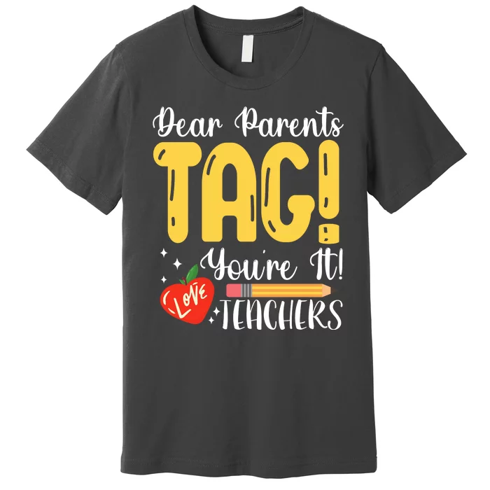 Dear Parents Tag Youre It Love Teachers Summer Funny Premium T-Shirt