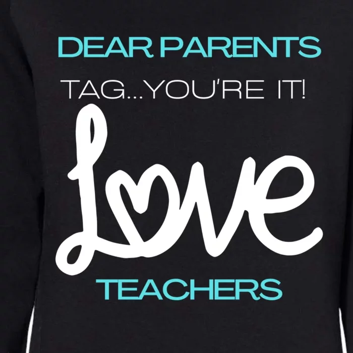 Dear Parents Tag Youre It Love Teacher First Day Of School Gift Womens California Wash Sweatshirt