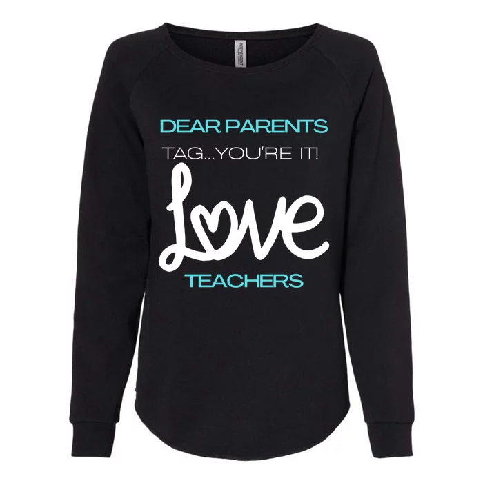 Dear Parents Tag Youre It Love Teacher First Day Of School Gift Womens California Wash Sweatshirt