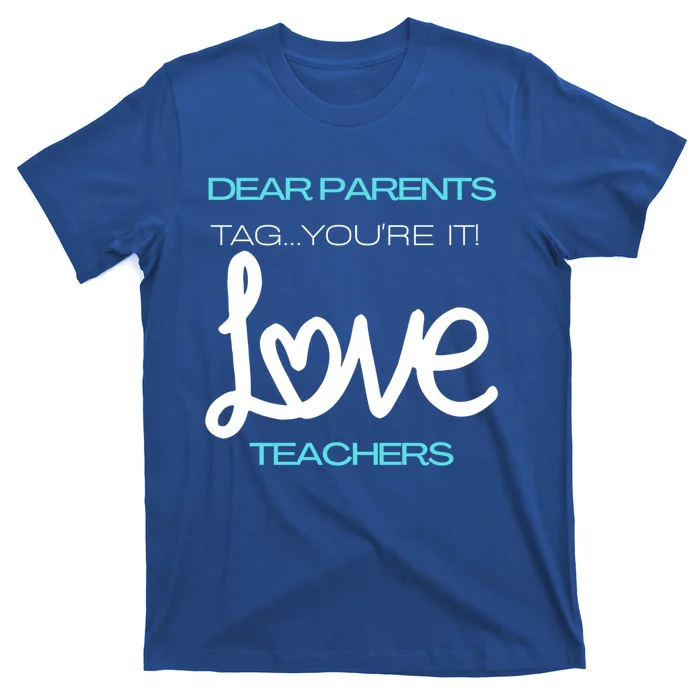 Dear Parents Tag Youre It Love Teacher First Day Of School Gift T-Shirt