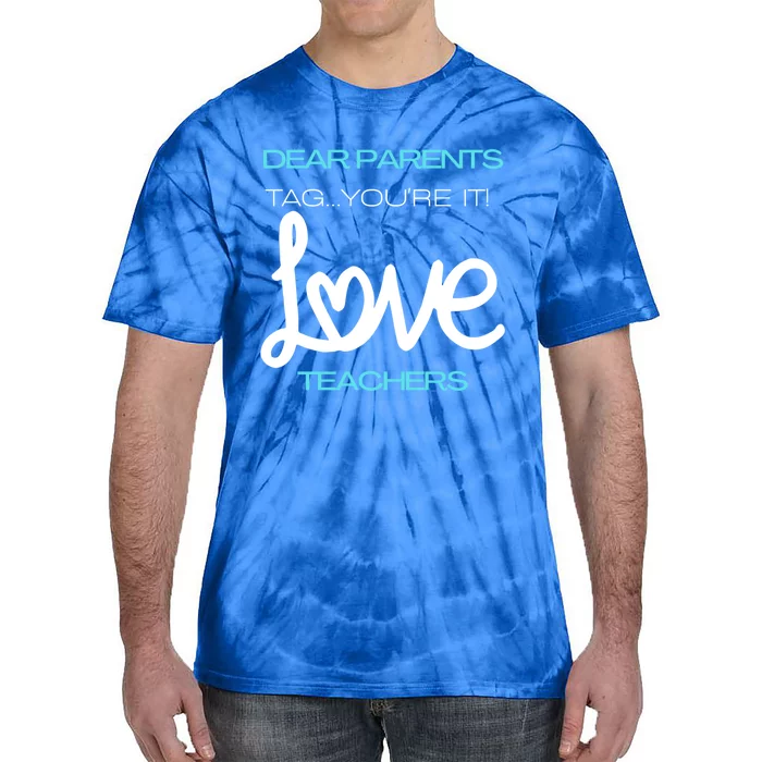 Dear Parents Tag Youre It Love Teacher First Day Of School Gift Tie-Dye T-Shirt