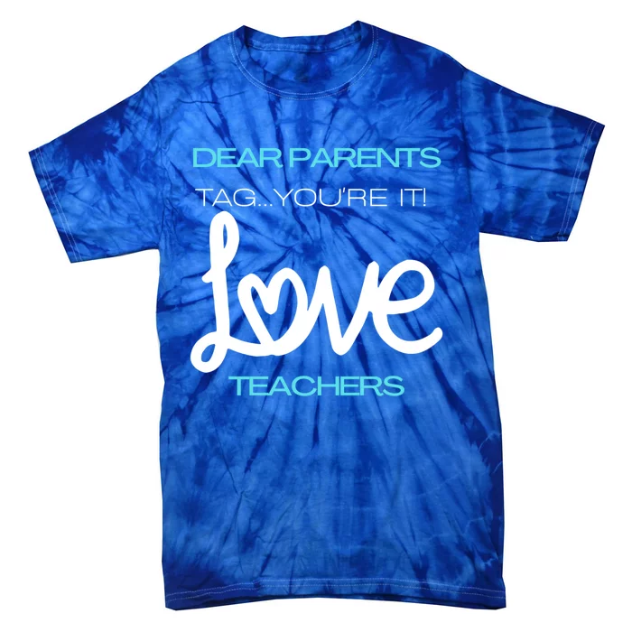 Dear Parents Tag Youre It Love Teacher First Day Of School Gift Tie-Dye T-Shirt