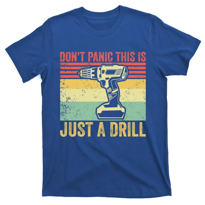 Don't Panic This Is Just A Drill Vintage Funny Tool Diy Gift T-Shirt