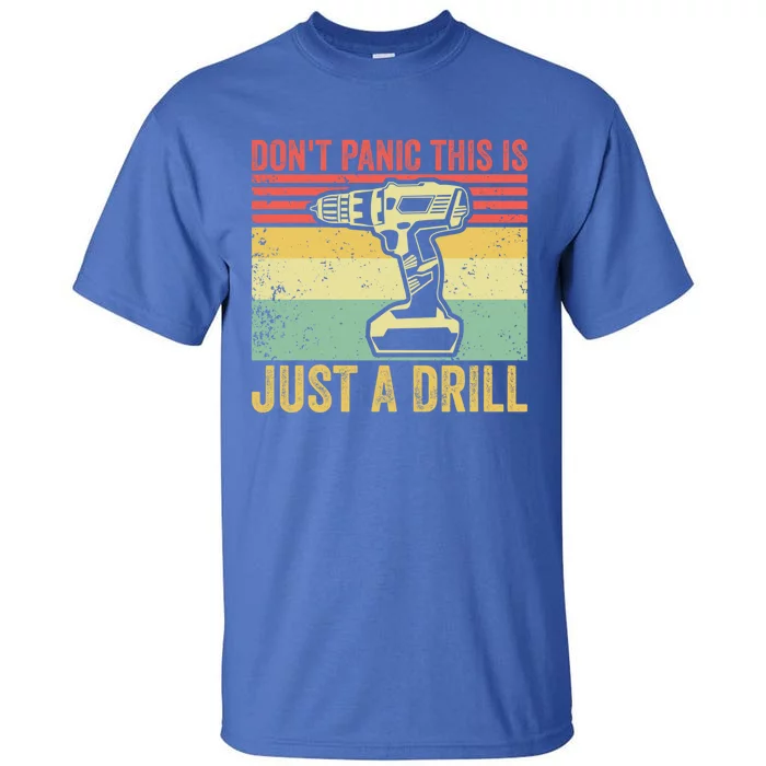 Don't Panic This Is Just A Drill Vintage Funny Tool Diy Gift Tall T-Shirt