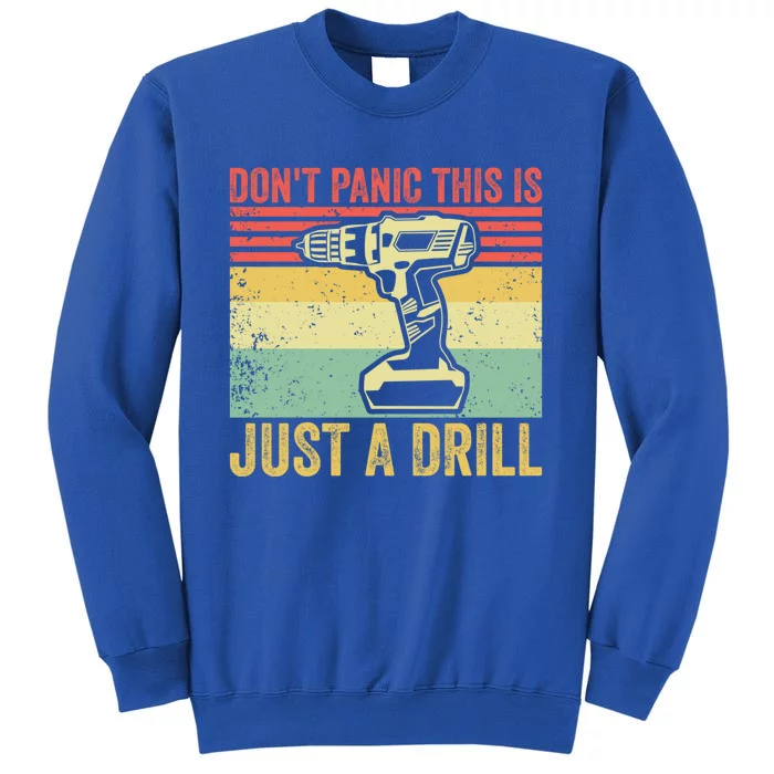 Don't Panic This Is Just A Drill Vintage Funny Tool Diy Gift Tall Sweatshirt