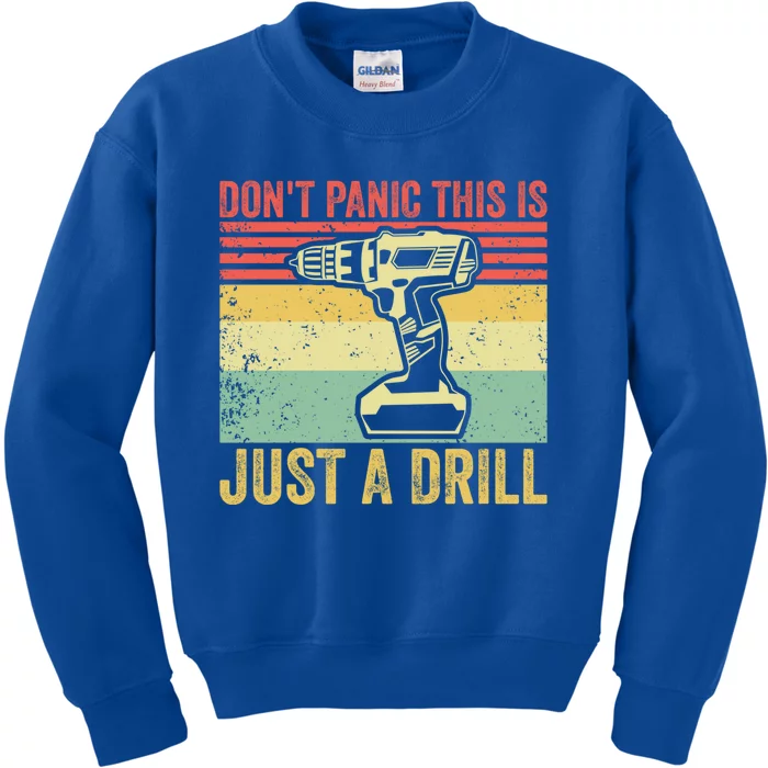 Don't Panic This Is Just A Drill Vintage Funny Tool Diy Gift Kids Sweatshirt