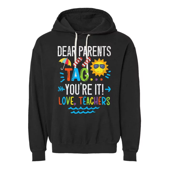 Dear Parents Tag You're It Love Teacher Last Day Of School Garment-Dyed Fleece Hoodie