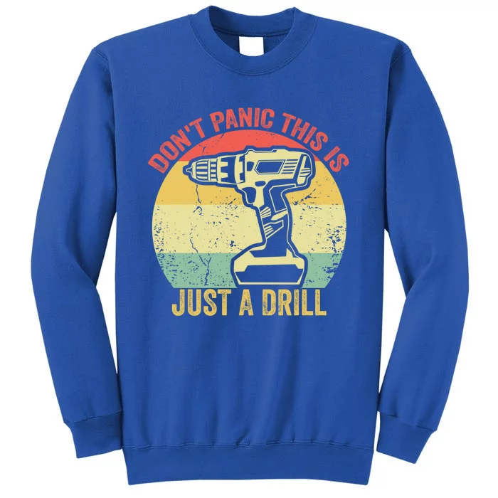 Don't Panic This Is Just A Drill Vintage Funny Tool Diy Gift Tall Sweatshirt