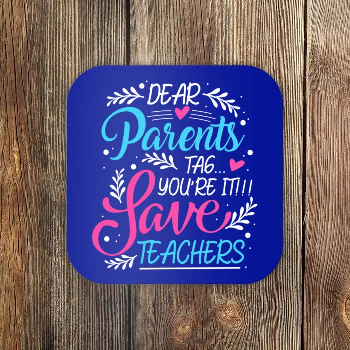 Dear Parents Tag Youre It !!! Love Teachers Meaningful Gift Coaster