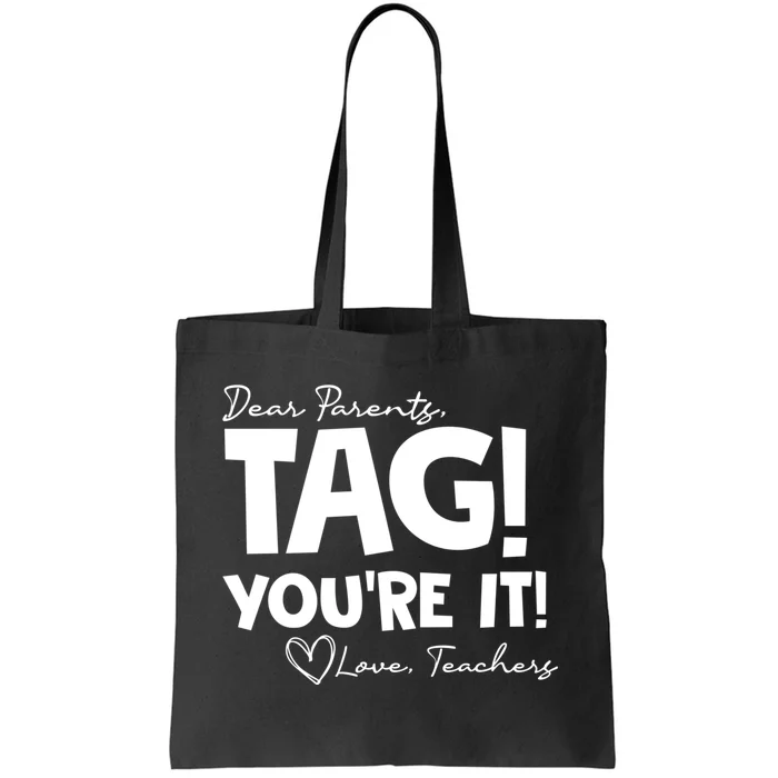 Dear Parents Tag Youre It Last Day Of School Funny Tote Bag